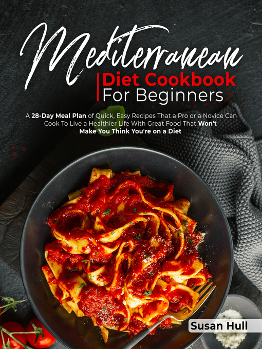 Title details for MEDITERRANEAN DIET COOKBOOK FOR BEGINNERS by SUSAN HULL - Available